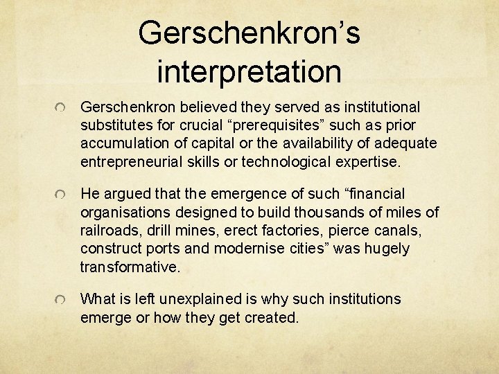 Gerschenkron’s interpretation Gerschenkron believed they served as institutional substitutes for crucial “prerequisites” such as