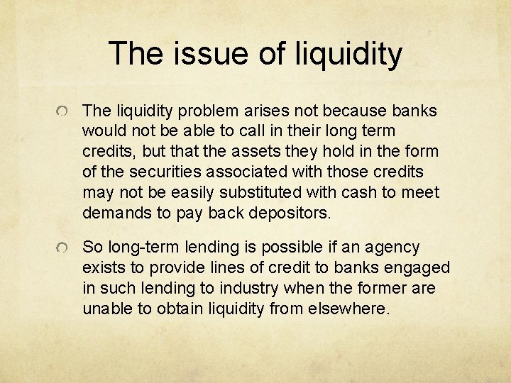 The issue of liquidity The liquidity problem arises not because banks would not be