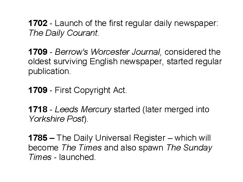 1702 - Launch of the first regular daily newspaper: The Daily Courant. 1709 -