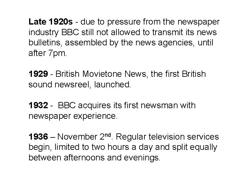 Late 1920 s - due to pressure from the newspaper industry BBC still not