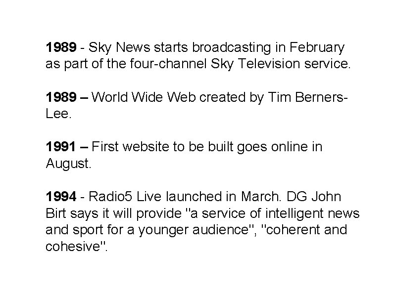 1989 - Sky News starts broadcasting in February as part of the four-channel Sky