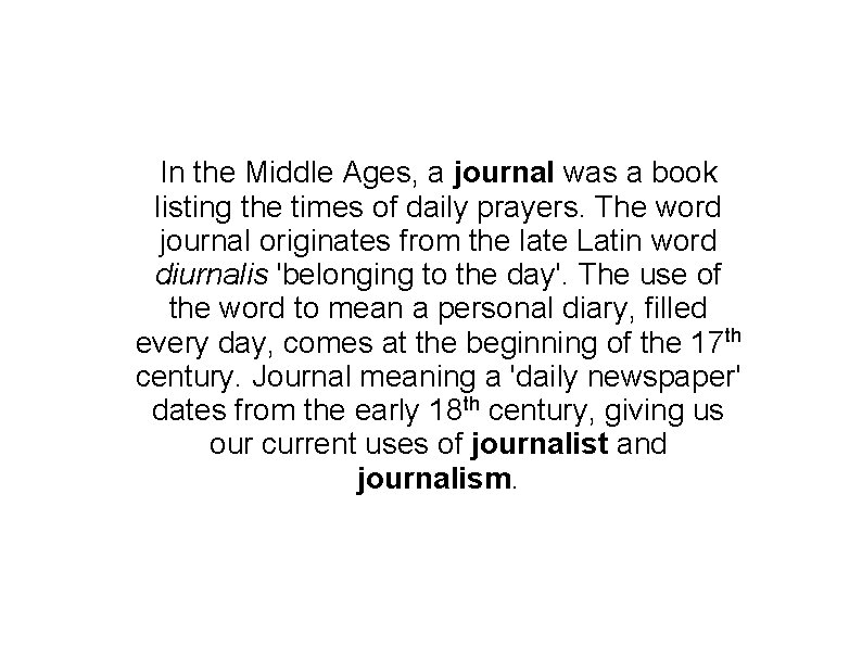 In the Middle Ages, a journal was a book listing the times of daily