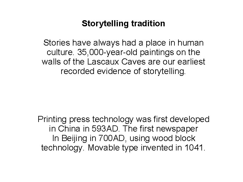Storytelling tradition Stories have always had a place in human culture. 35, 000 -year-old