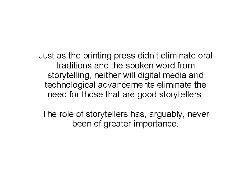 Just as the printing press didn’t eliminate oral traditions and the spoken word from