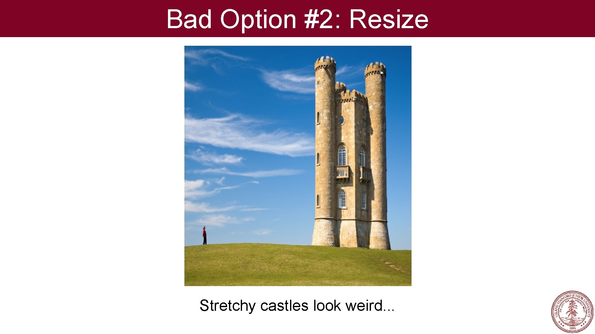 Bad Option #2: Resize Stretchy castles look weird. . . 