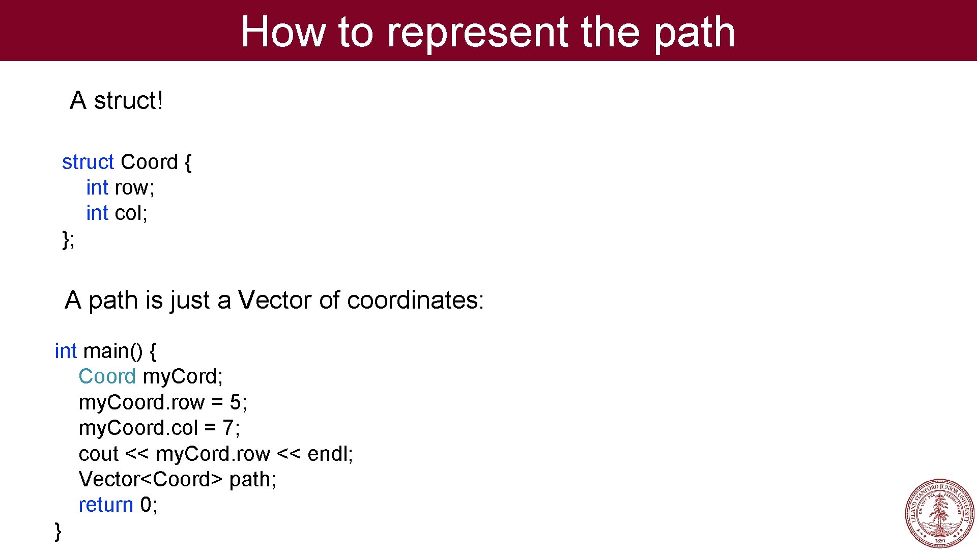 How to represent the path A struct! struct Coord { int row; int col;