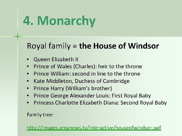 4. Monarchy Royal family = the House of Windsor • • Queen Elizabeth II