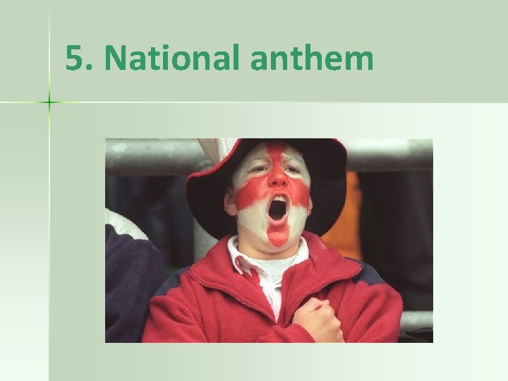 5. National anthem 