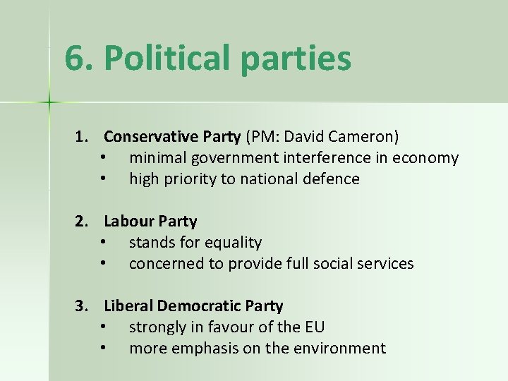 6. Political parties 1. Conservative Party (PM: David Cameron) • minimal government interference in