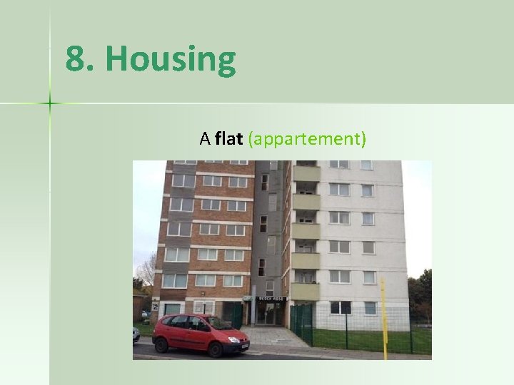 8. Housing A flat (appartement) 