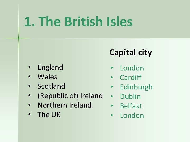 1. The British Isles Capital city • • • England Wales Scotland (Republic of)