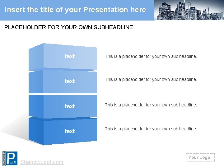 Insert the title of your Presentation here PLACEHOLDER FOR YOUR OWN SUBHEADLINE Shangwuppt. com