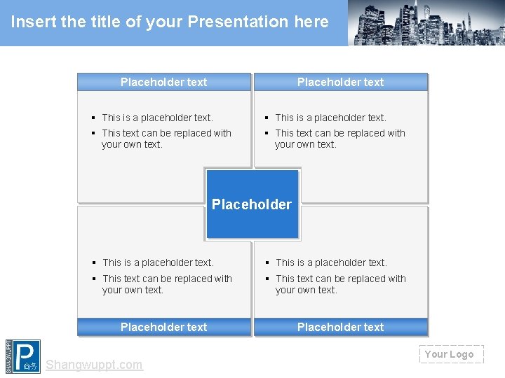 Insert the title of your Presentation here Placeholder text § This is a placeholder