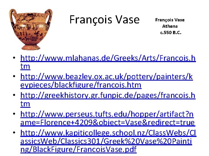 François Vase Athens c. 550 B. C. • http: //www. mlahanas. de/Greeks/Arts/Francois. h tm
