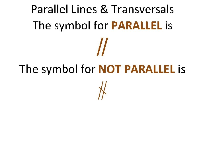 Parallel Lines & Transversals The symbol for PARALLEL is ∥ The symbol for NOT