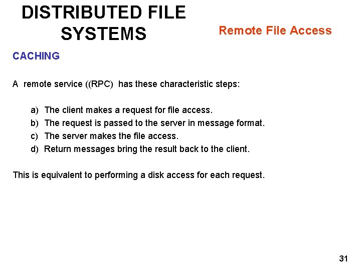 DISTRIBUTED FILE SYSTEMS Remote File Access CACHING A remote service ((RPC) has these characteristic