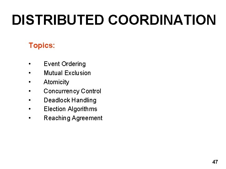 DISTRIBUTED COORDINATION Topics: • • Event Ordering Mutual Exclusion Atomicity Concurrency Control Deadlock Handling