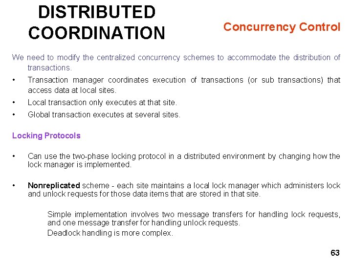 DISTRIBUTED COORDINATION Concurrency Control We need to modify the centralized concurrency schemes to accommodate