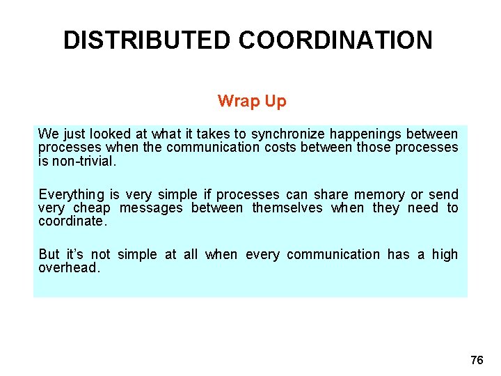 DISTRIBUTED COORDINATION Wrap Up We just looked at what it takes to synchronize happenings