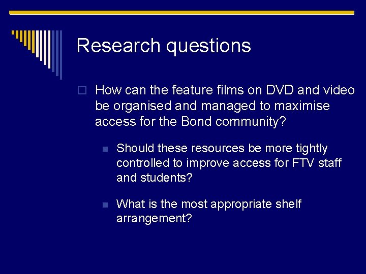 Research questions o How can the feature films on DVD and video be organised