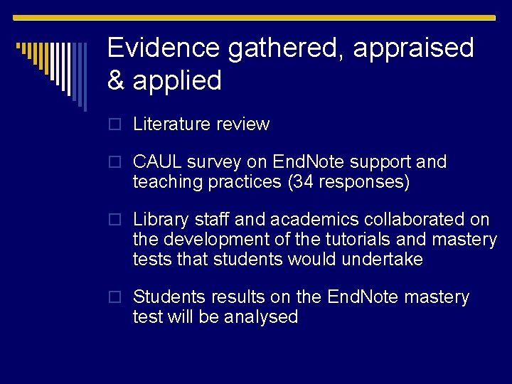 Evidence gathered, appraised & applied o Literature review o CAUL survey on End. Note