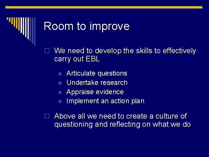 Room to improve o We need to develop the skills to effectively carry out