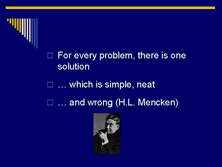o For every problem, there is one solution o … which is simple, neat