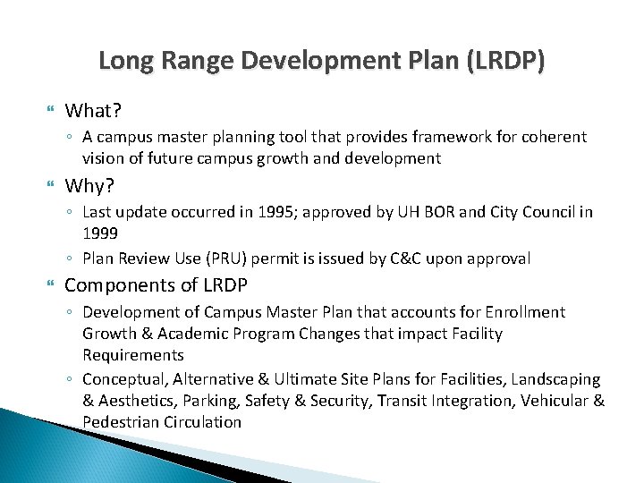 Long Range Development Plan (LRDP) What? ◦ A campus master planning tool that provides