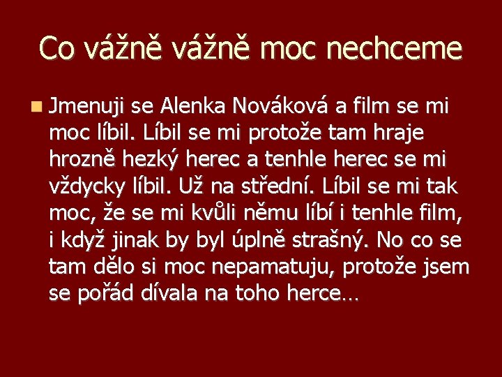 Co vážně moc nechceme Jmenuji se Alenka Nováková a film se mi moc líbil.