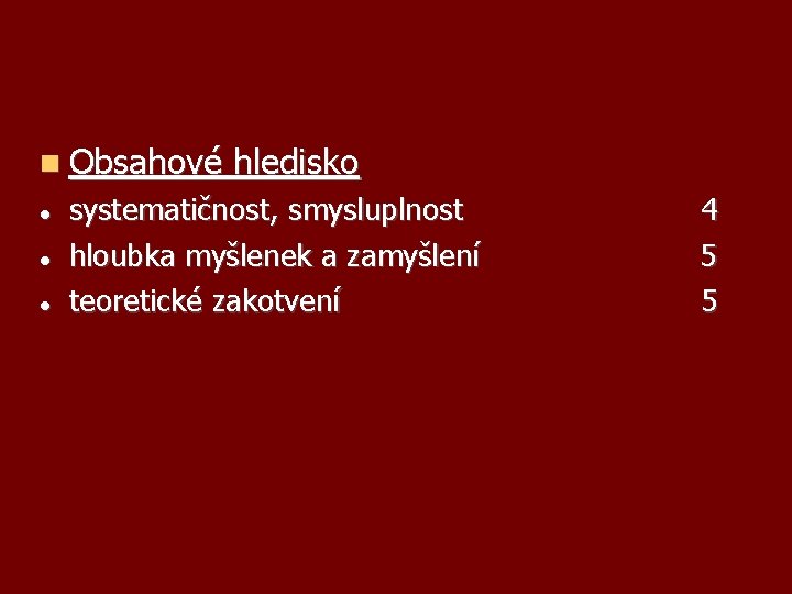  Obsahové hledisko systematičnost, smysluplnost hloubka myšlenek a zamyšlení teoretické zakotvení 4 5 5