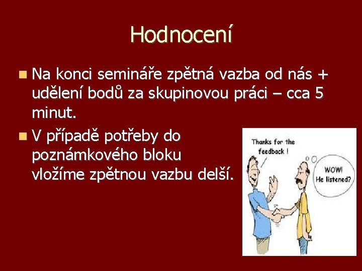 Hodnocení Na konci semináře zpětná vazba od nás + udělení bodů za skupinovou práci