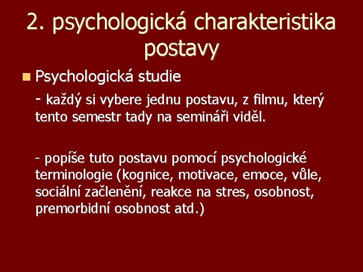 2. psychologická charakteristika postavy Psychologická studie - každý si vybere jednu postavu, z filmu,