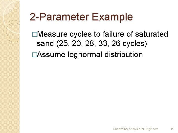 2 -Parameter Example �Measure cycles to failure of saturated sand (25, 20, 28, 33,