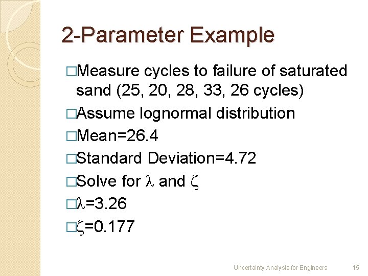 2 -Parameter Example �Measure cycles to failure of saturated sand (25, 20, 28, 33,