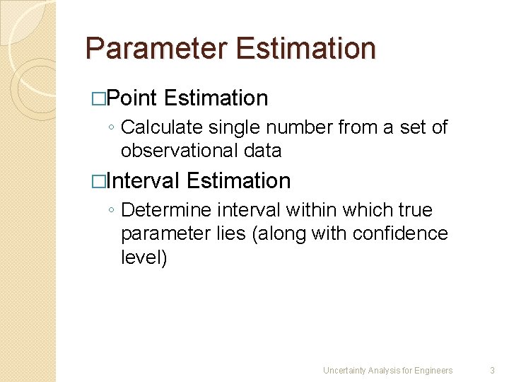 Parameter Estimation �Point Estimation ◦ Calculate single number from a set of observational data