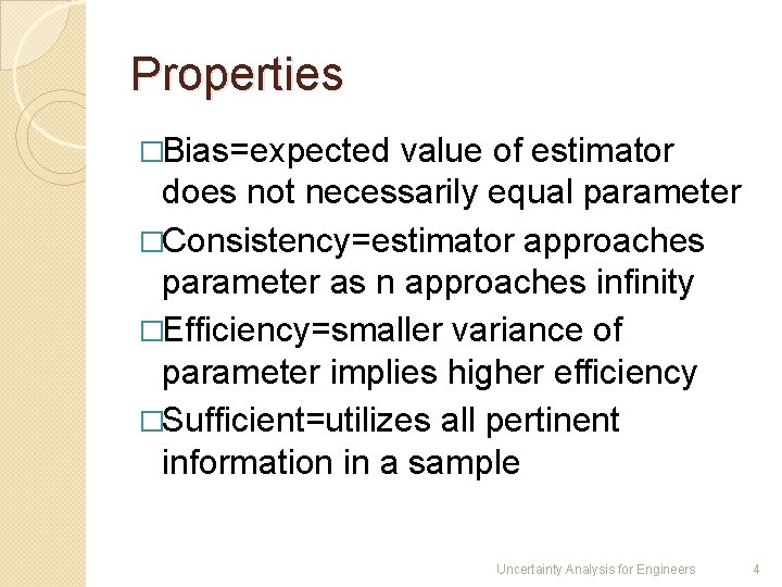 Properties �Bias=expected value of estimator does not necessarily equal parameter �Consistency=estimator approaches parameter as