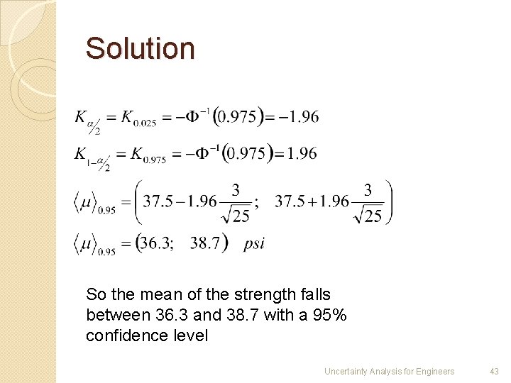 Solution So the mean of the strength falls between 36. 3 and 38. 7