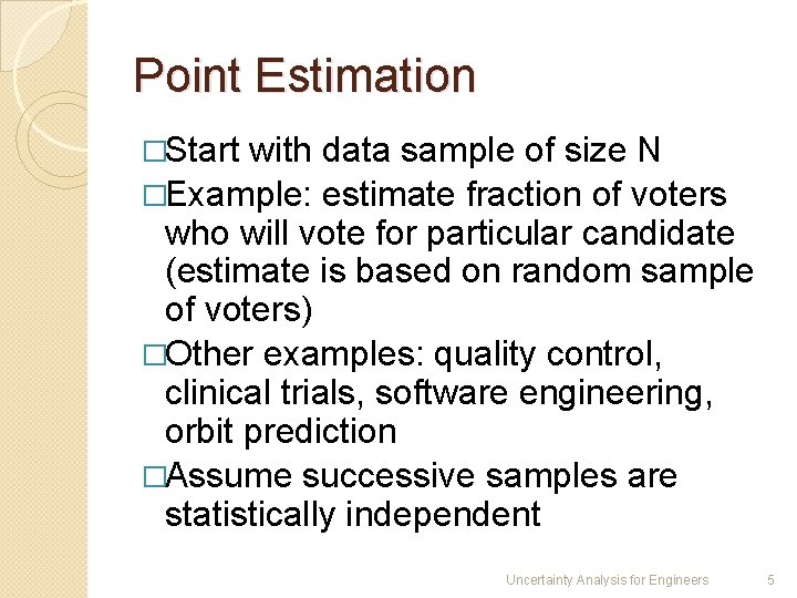 Point Estimation �Start with data sample of size N �Example: estimate fraction of voters