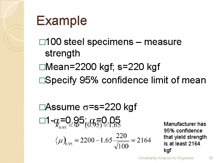 Example � 100 steel specimens – measure strength �Mean=2200 kgf; s=220 kgf �Specify 95%