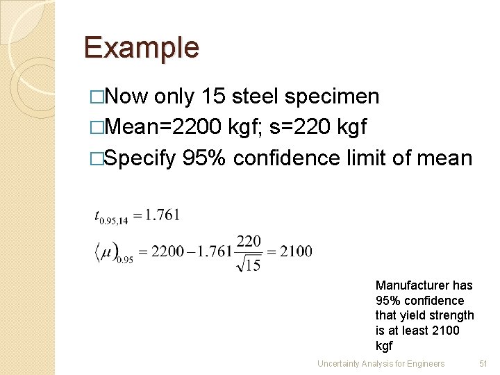 Example �Now only 15 steel specimen �Mean=2200 kgf; s=220 kgf �Specify 95% confidence limit