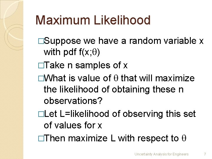 Maximum Likelihood �Suppose we have a random variable x with pdf f(x; ) �Take