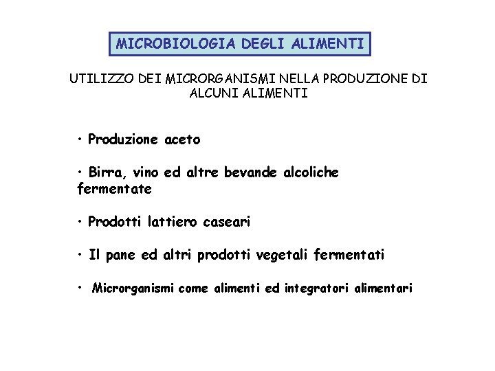 MICROBIOLOGIA DEGLI ALIMENTI UTILIZZO DEI MICRORGANISMI NELLA PRODUZIONE DI ALCUNI ALIMENTI • Produzione aceto