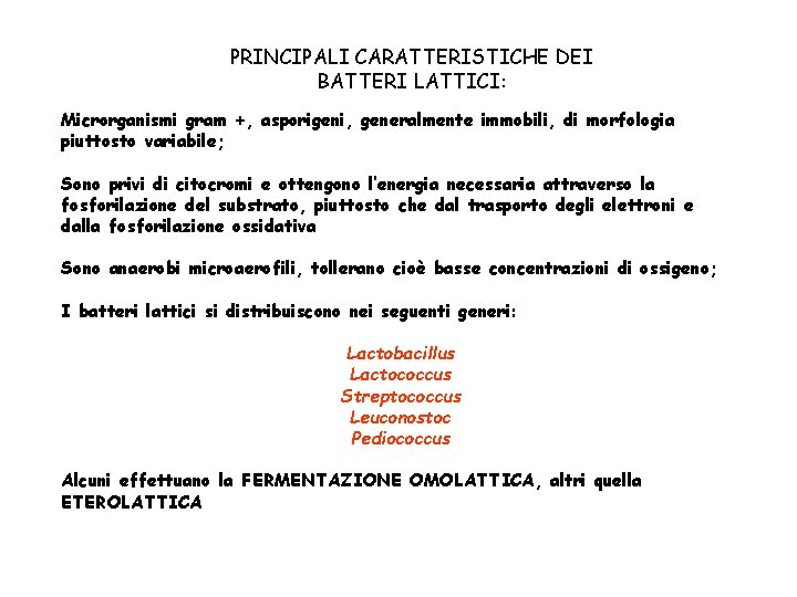 PRINCIPALI CARATTERISTICHE DEI BATTERI LATTICI: Microrganismi gram +, asporigeni, generalmente immobili, di morfologia piuttosto