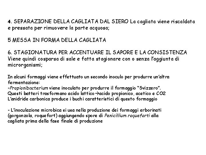 4. SEPARAZIONE DELLA CAGLIATA DAL SIERO La cagliata viene riscaldata e pressata per rimuovere