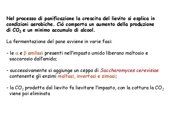 Nel processo di panificazione la crescita del lievito si esplica in condizioni aerobiche. Ciò