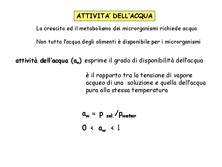 ATTIVITA’ DELL’ACQUA La crescita ed il metabolismo dei microrganismi richiede acqua Non tutta l’acqua