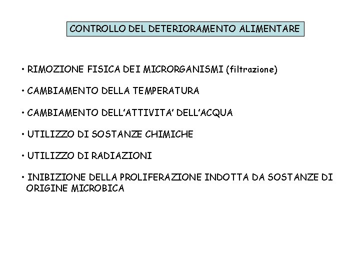 CONTROLLO DEL DETERIORAMENTO ALIMENTARE • RIMOZIONE FISICA DEI MICRORGANISMI (filtrazione) • CAMBIAMENTO DELLA TEMPERATURA