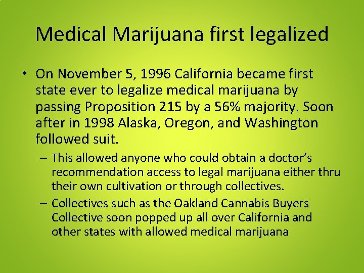Medical Marijuana first legalized • On November 5, 1996 California became first state ever
