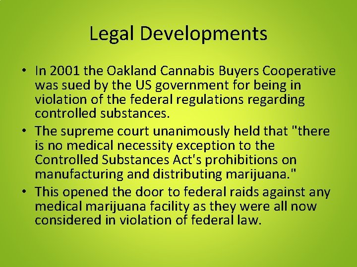 Legal Developments • In 2001 the Oakland Cannabis Buyers Cooperative was sued by the