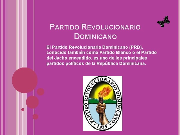 PARTIDO REVOLUCIONARIO DOMINICANO El Partido Revolucionario Dominicano (PRD), conocido también como Partido Blanco o